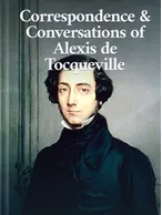 Correspondence & Conversations of Alexis de Tocqueville, Alexis de Tocqueville