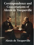 Correspondence & Conversations of Alexis de Tocqueville, Alexis de Tocqueville