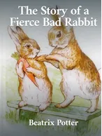 The Story of a Fierce Bad Rabbit, Beatrix Potter