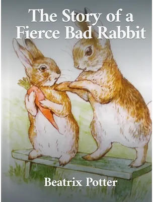 The Story of a Fierce Bad Rabbit, Beatrix Potter