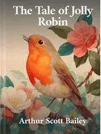 The Tale of Jolly Robin , Arthur Scott Bailey