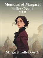 Memoirs of Margaret Fuller Ossoli Vol. 2, Margaret Fuller Ossoli