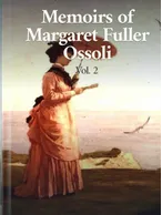 Memoirs of Margaret Fuller Ossoli Vol. 2, Margaret Fuller