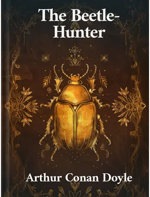 The Beetle-Hunter, Arthur Conan Doyle