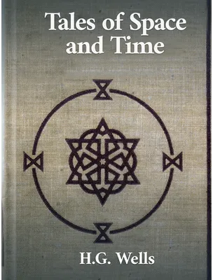 Tales of Space and Time, H. G. Wells