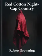 Red Cotton Night-Cap Country, Robert Browning