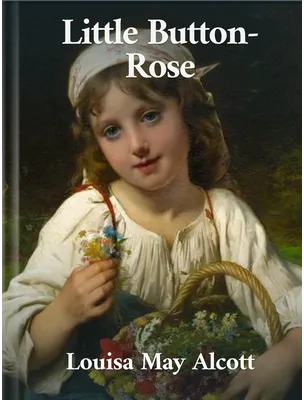 Little Button-Rose, Louisa May Alcott