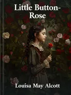 Little Button-Rose, Louisa May Alcott