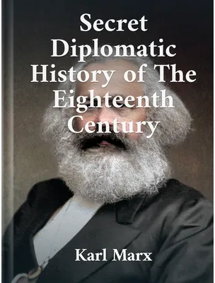 Secret Diplomatic History of The Eighteenth Century, Karl Marx