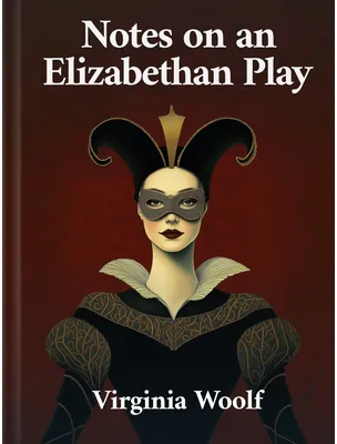 Notes on an Elizabethan Play, Virginia Woolf