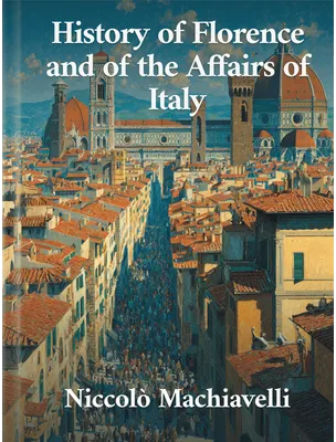 History of Florence and of the Affairs of Italy, Niccolò Machiavelli