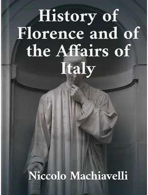 History of Florence and of the Affairs of Italy, Niccolò Machiavelli