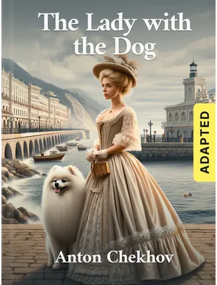 The Lady with the Dog (adapted), Anton Chekhov