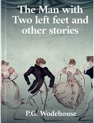 The Man with Two Left Feet and Other Stories, P. G. Wodehouse