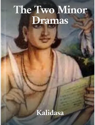 The Two Minor Dramas, Kalidasa
