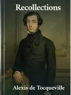 The Recollections of Alexis de Tocqueville, Alexis de Tocqueville
