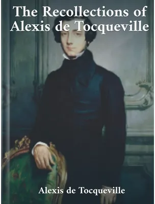 The Recollections of Alexis de Tocqueville, Alexis De Tocqueville