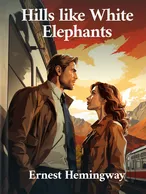 Hills like White Elephants, Ernest Hemingway