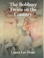 The Bobbsey Twins in the Country, Laura Lee Hope