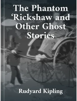 The Phantom ‘Rickshaw and Other Ghost Stories, Rudyard Kipling