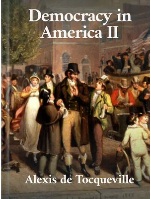 Democracy In America - Volume 2 , Alexis de Tocqueville
