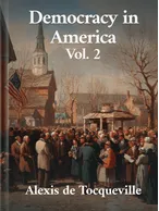 Democracy In America - Volume 2 , Alexis de Tocqueville