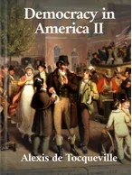 Democracy In America - Volume 2 , Alexis de Tocqueville