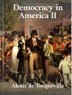 Democracy In America - Volume 2 , Alexis de Toqueville
