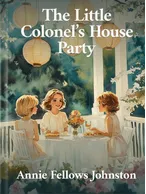 The Little Colonel’s House Party, Annie Fellows Johnston