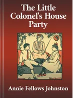 The Little Colonel’s House Party, Annie Fellows Johnston