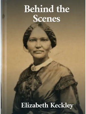 Behind the Scenes, Elizabeth Keckley