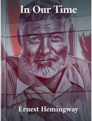 In Our Time, Ernest Hemingway