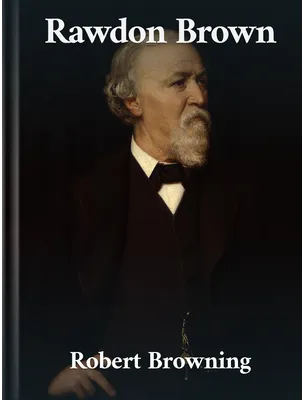 Rawdon Brown, Robert Browning