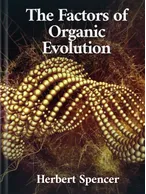 The Factors of Organic Evolution, Herbert Spencer
