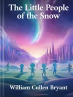 The Little People of the Snow, William Cullen Bryant