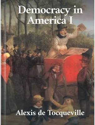 Democracy In America - Volume 1, Alexis de Toqueville
