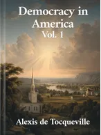 Democracy In America - Volume 1, Alexis de Tocqueville