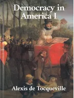 Democracy In America - Volume 1, Alexis de Tocqueville