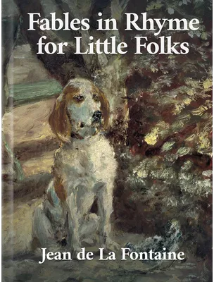 Fables in Rhyme for Little Folks, Jean de La Fontaine