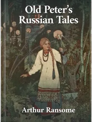 Old Peter’s Russian Tales, Arthur Ransome