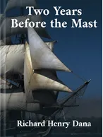 Two Years Before the Mast, Richard Henry Dana
