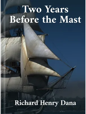 Two Years Before the Mast, Richard Henry Dana