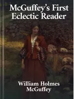 McGuffey’s First Eclectic Reader William Holmes McGuffey