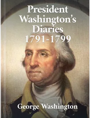 President Washington’s Diaries, George Washington