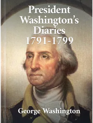 President Washington's Diaries, George Washington 