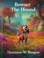 Bowser the Hound, Thornton W. Burgess