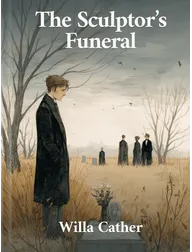 The Sculptor’s Funeral, Willa Cather