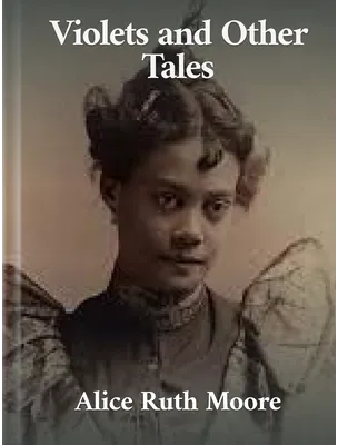 Violets and Other Tales, Alice Ruth Moore