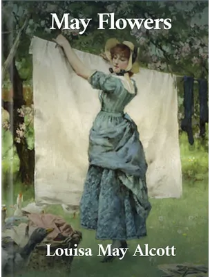 May Flowers, Louisa May Alcott