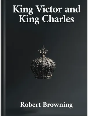King Victor and King Charles, Robert Browning